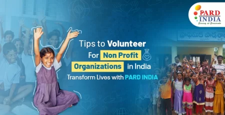 Tips to Volunteer for Non Profit Organizations in India | Transform Lives with PARD INDIA