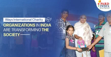 Ways International Charity Organizations in India are Transforming the Society