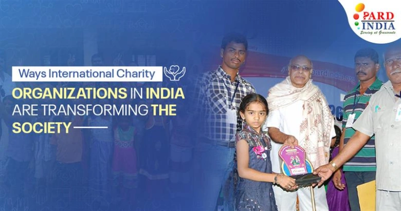 Ways International Charity Organizations in India are Transforming the Society