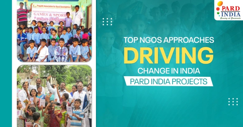 Top 10 NGOs Approaches Driving Change: Lessons from PARD INDIA’s Projects