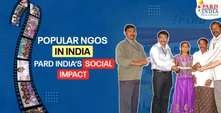 Why PARD INDIA Qualifies as One of the Popular NGOs in India – Exploring Work and Social Impact