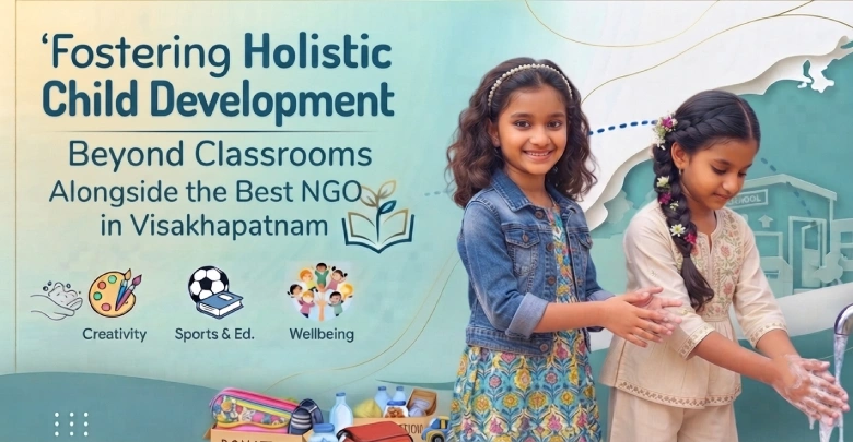 Fostering Holistic Child Development Beyond Classrooms Alongside the Best NGO in Visakhapatnam
