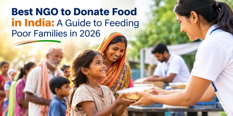Best NGO to Donate Food in India: A Guide to Feeding Poor Families in 2026